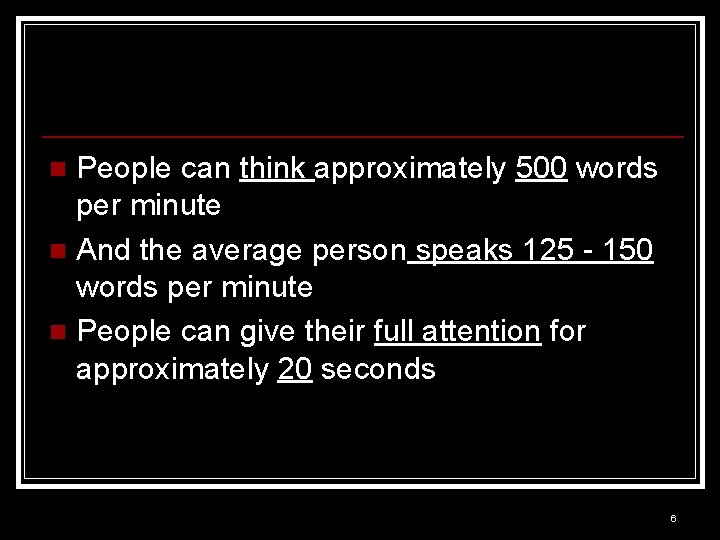 People can think approximately 500 words per minute n And the average person speaks