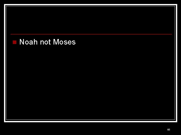 n Noah not Moses 65 