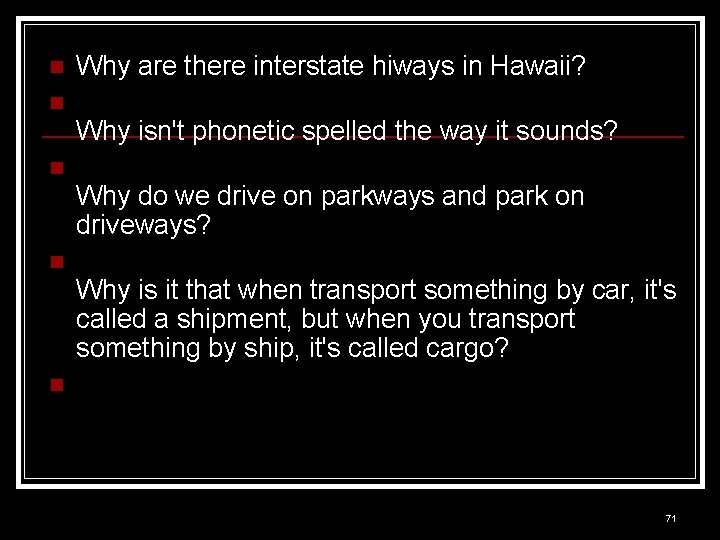 n Why are there interstate hiways in Hawaii? n Why isn't phonetic spelled the