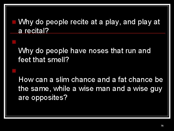 n Why do people recite at a play, and play at a recital? n