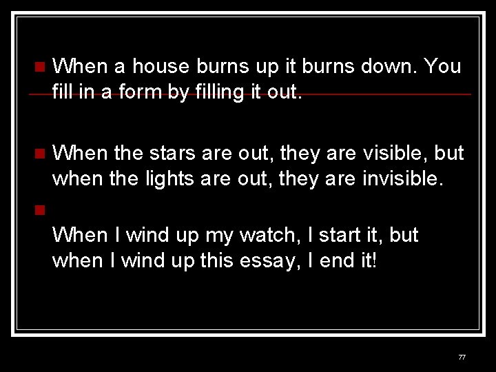 n When a house burns up it burns down. You fill in a form