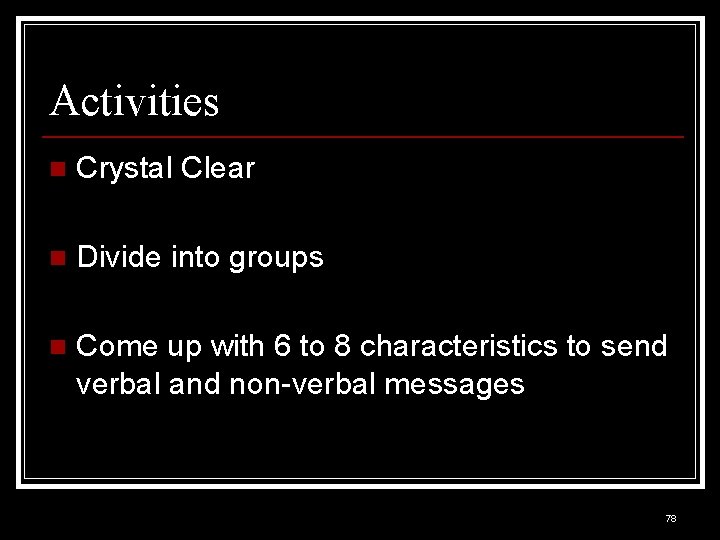 Activities n Crystal Clear n Divide into groups n Come up with 6 to