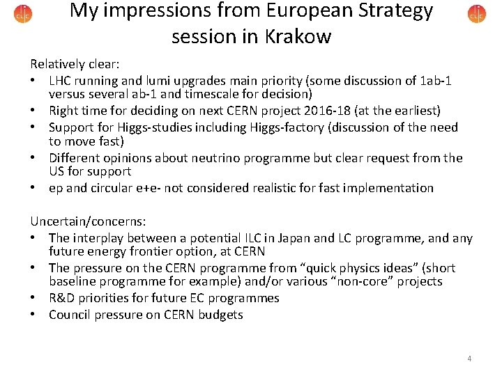 My impressions from European Strategy session in Krakow Relatively clear: • LHC running and