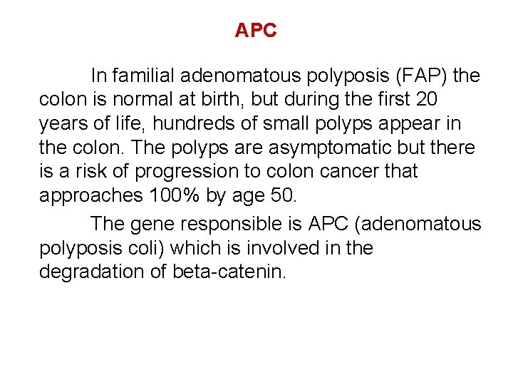 APC In familial adenomatous polyposis (FAP) the colon is normal at birth, but during