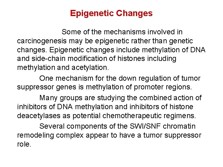 Epigenetic Changes Some of the mechanisms involved in carcinogenesis may be epigenetic rather than