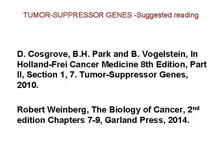 TUMOR-SUPPRESSOR GENES -Suggested reading D. Cosgrove, B. H. Park and B. Vogelstein, In Holland-Frei