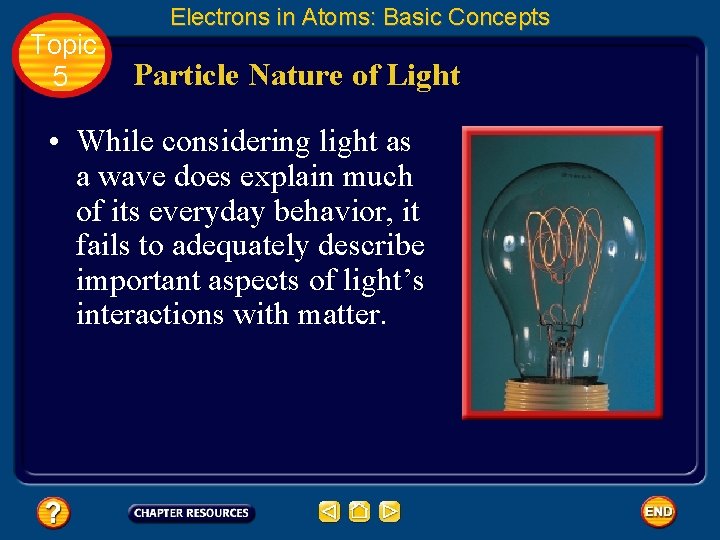 Topic 5 Electrons in Atoms: Basic Concepts Particle Nature of Light • While considering