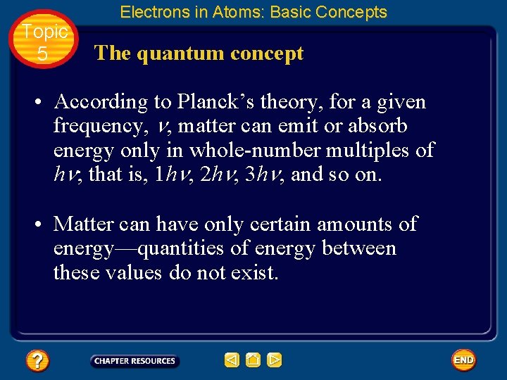 Topic 5 Electrons in Atoms: Basic Concepts The quantum concept • According to Planck’s