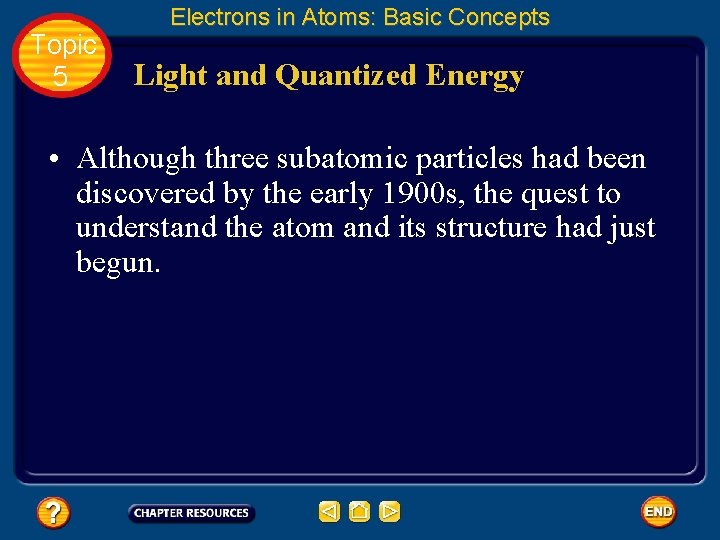 Topic 5 Electrons in Atoms: Basic Concepts Light and Quantized Energy • Although three