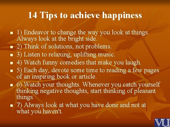 14 Tips to achieve happiness n n n n 1) Endeavor to change the