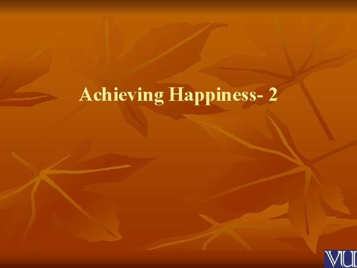 Achieving Happiness- 2 