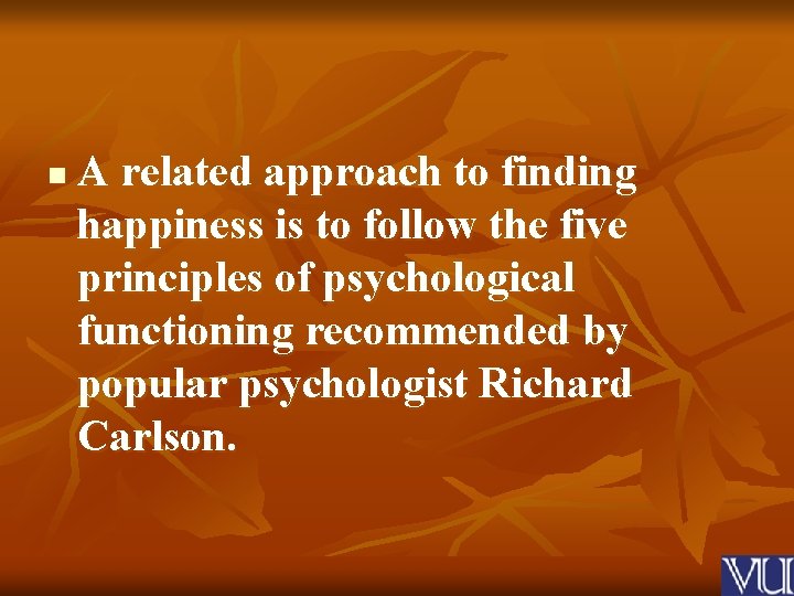 n A related approach to finding happiness is to follow the five principles of