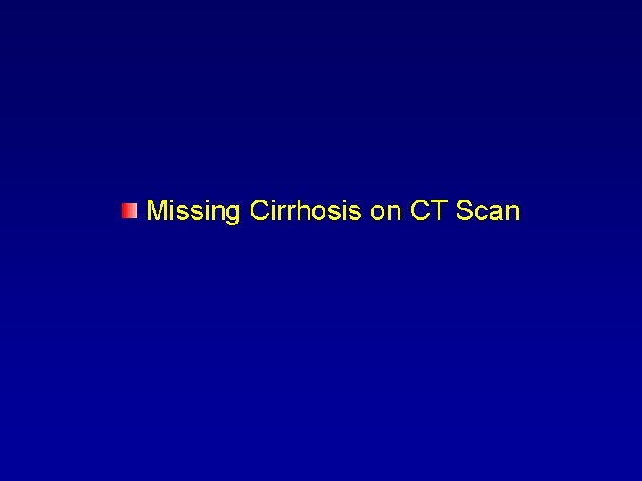 Missing Cirrhosis on CT Scan 