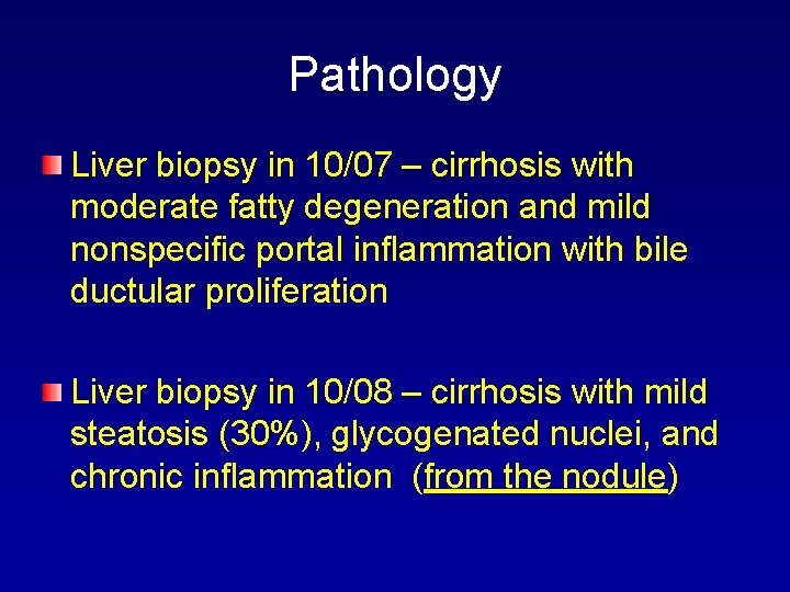 Pathology Liver biopsy in 10/07 – cirrhosis with moderate fatty degeneration and mild nonspecific