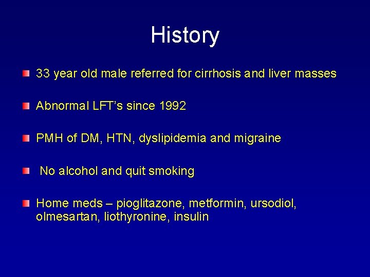History 33 year old male referred for cirrhosis and liver masses Abnormal LFT’s since