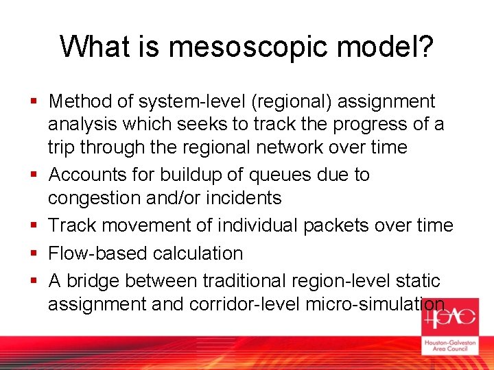 What is mesoscopic model? § Method of system-level (regional) assignment analysis which seeks to