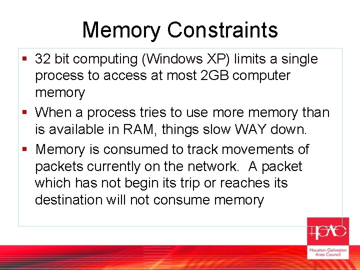 Memory Constraints § 32 bit computing (Windows XP) limits a single process to access