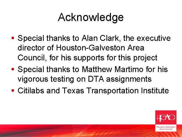 Acknowledge § Special thanks to Alan Clark, the executive director of Houston-Galveston Area Council,