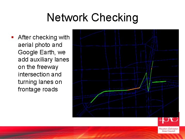 Network Checking § After checking with aerial photo and Google Earth, we add auxiliary