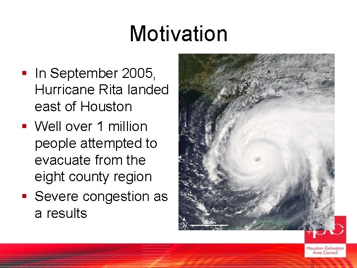 Motivation § In September 2005, Hurricane Rita landed east of Houston § Well over