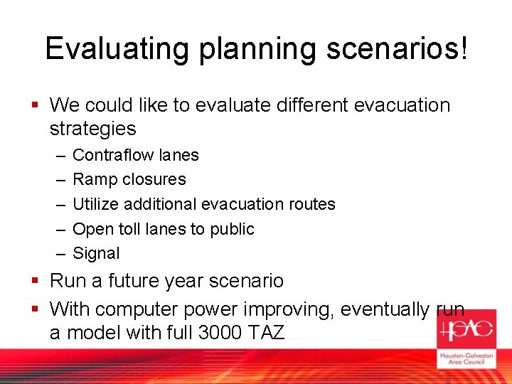 Evaluating planning scenarios! § We could like to evaluate different evacuation strategies – –