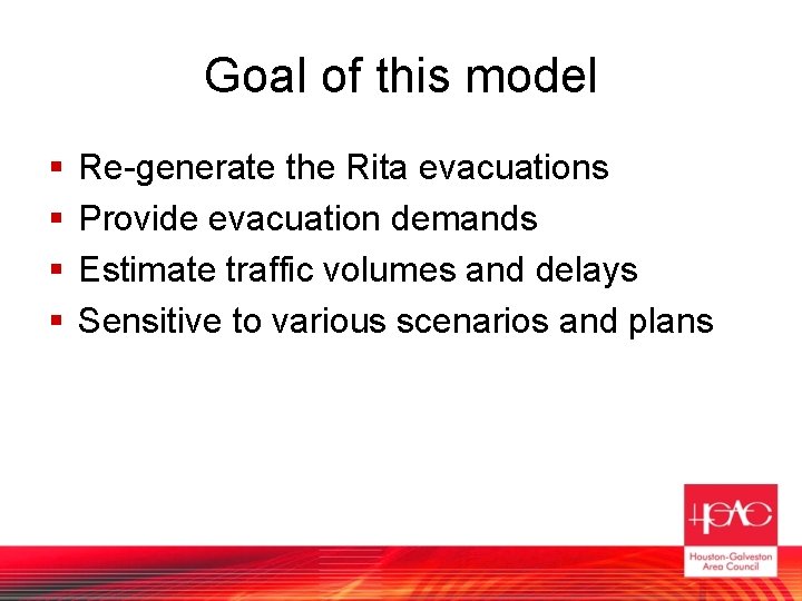 Goal of this model § § Re-generate the Rita evacuations Provide evacuation demands Estimate