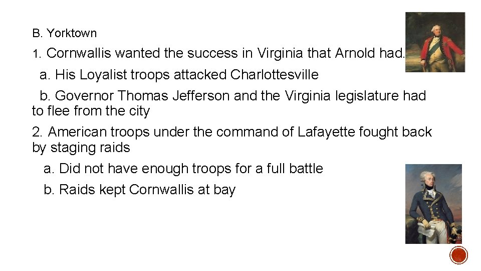 B. Yorktown 1. Cornwallis wanted the success in Virginia that Arnold had. a. His