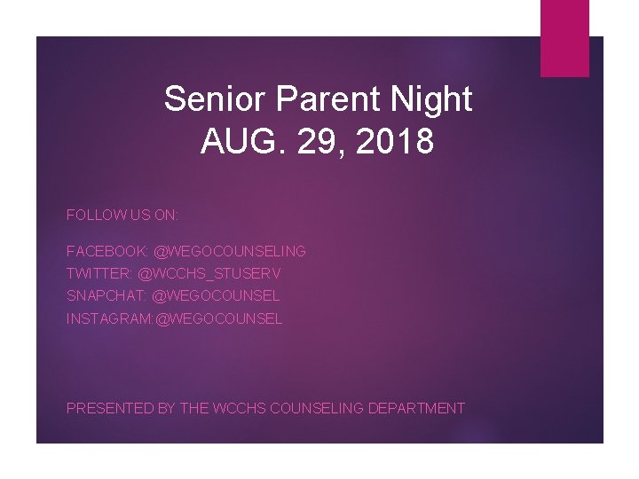 Senior Parent Night AUG. 29, 2018 FOLLOW US ON: FACEBOOK: @WEGOCOUNSELING TWITTER: @WCCHS_STUSERV SNAPCHAT: