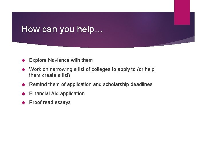 How can you help… Explore Naviance with them Work on narrowing a list of