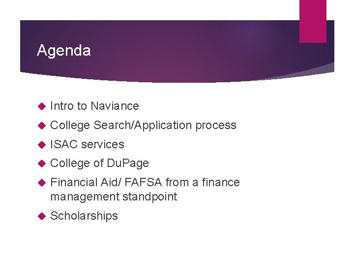 Agenda Intro to Naviance College Search/Application process ISAC services College of Du. Page Financial
