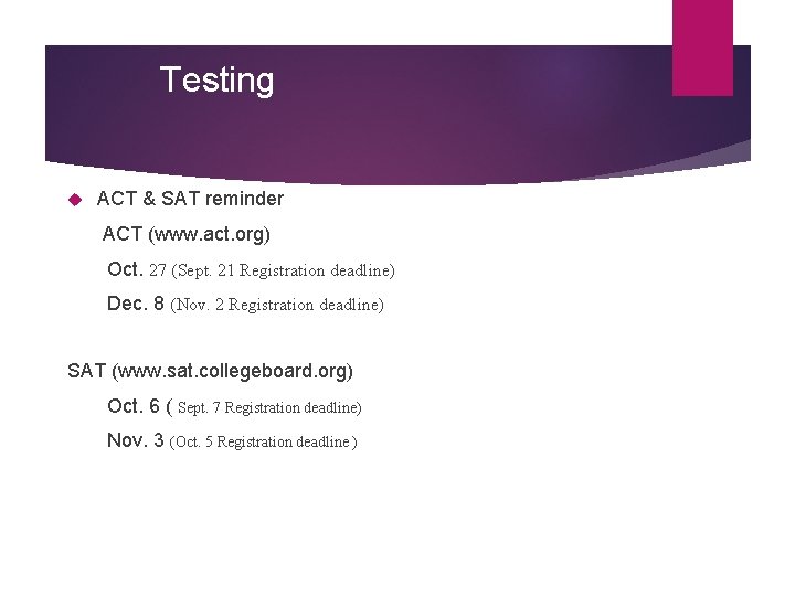 Testing ACT & SAT reminder ACT (www. act. org) Oct. 27 (Sept. 21 Registration