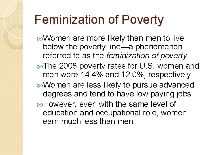 Feminization of Poverty Women are more likely than men to live below the poverty