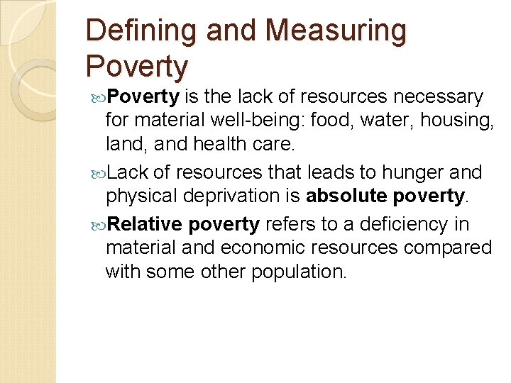 Defining and Measuring Poverty is the lack of resources necessary for material well-being: food,