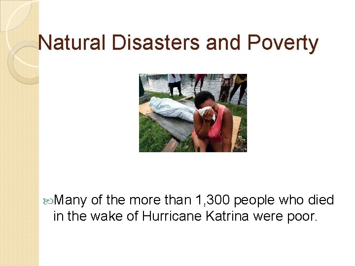 Natural Disasters and Poverty Many of the more than 1, 300 people who died