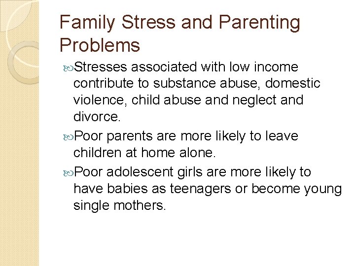 Family Stress and Parenting Problems Stresses associated with low income contribute to substance abuse,