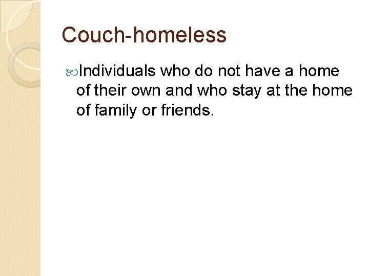 Couch-homeless Individuals who do not have a home of their own and who stay