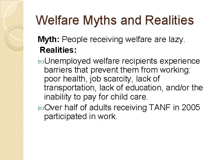Welfare Myths and Realities Myth: People receiving welfare lazy. Realities: Unemployed welfare recipients experience