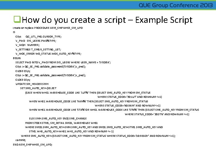 q. How do you create a script – Example Script create or replace PROCEDURE