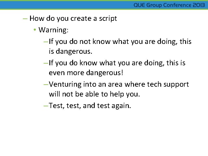 – How do you create a script • Warning: – If you do not