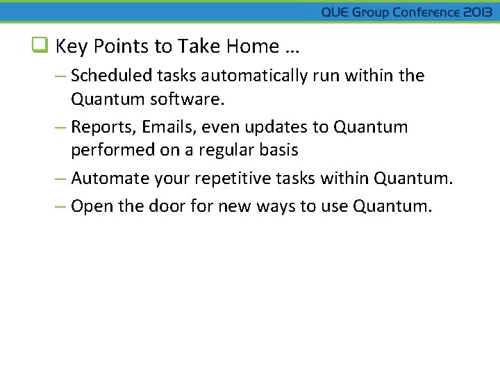 q Key Points to Take Home … – Scheduled tasks automatically run within the