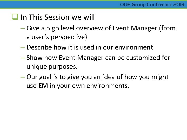 q In This Session we will – Give a high level overview of Event