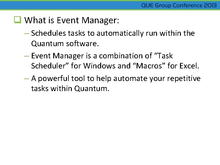 q What is Event Manager: – Schedules tasks to automatically run within the Quantum