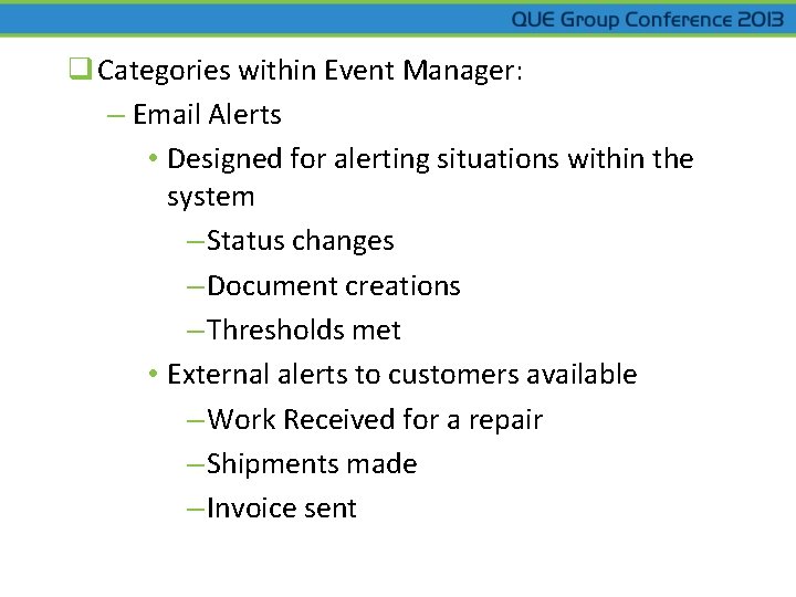 q Categories within Event Manager: – Email Alerts • Designed for alerting situations within