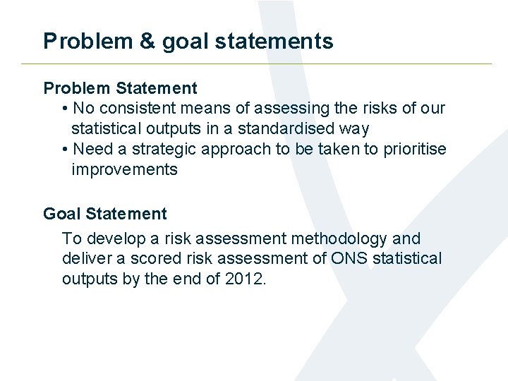 Problem & goal statements Problem Statement • No consistent means of assessing the risks