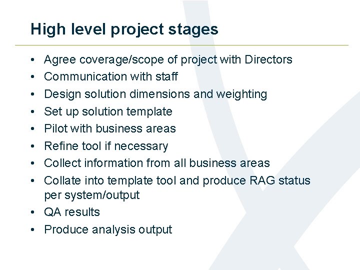 High level project stages • • Agree coverage/scope of project with Directors Communication with