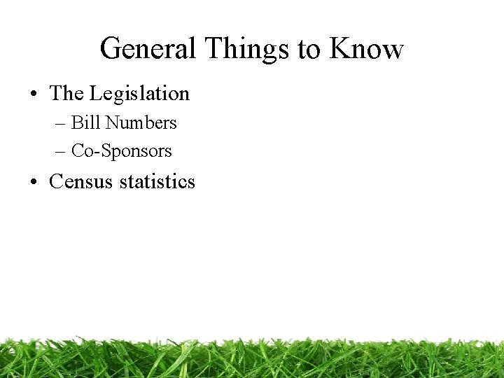 General Things to Know • The Legislation – Bill Numbers – Co-Sponsors • Census