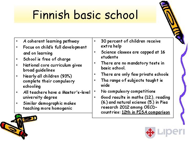 Finnish basic school • • A coherent learning pathway Focus on child’s full development