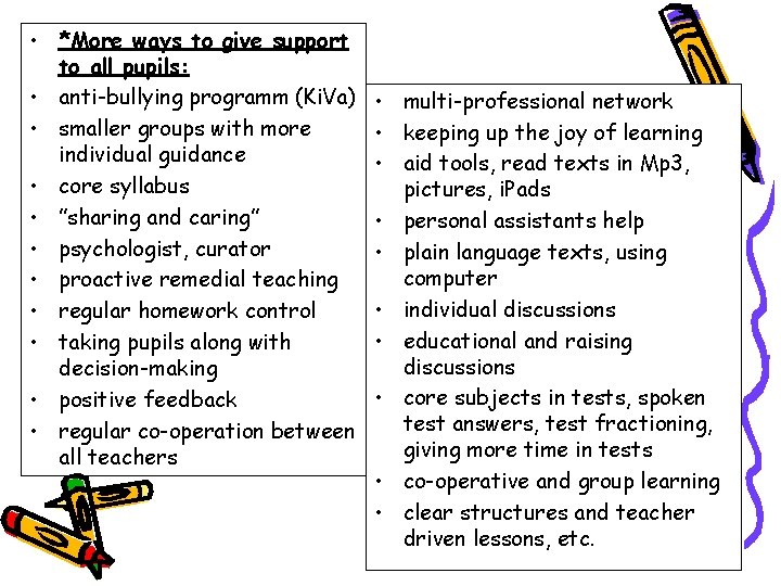  • *More ways to give support to all pupils: • anti-bullying programm (Ki.