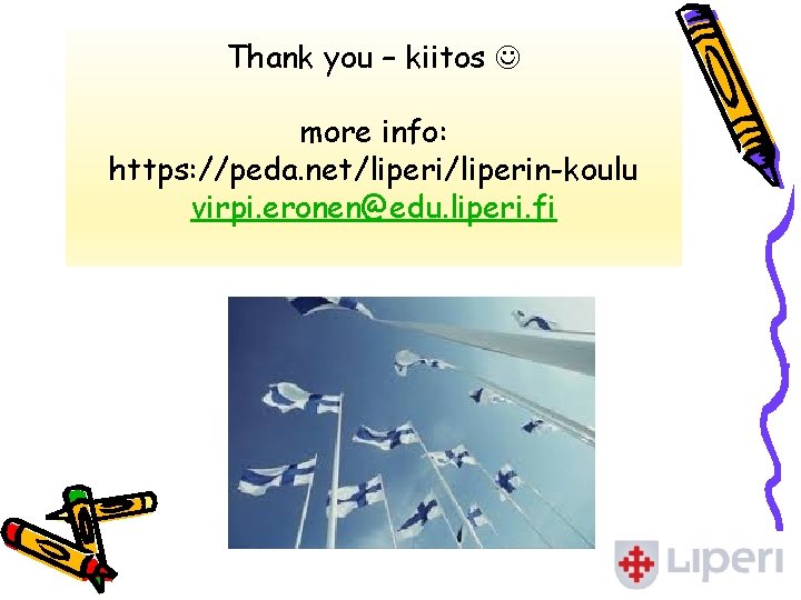 Thank you – kiitos more info: https: //peda. net/liperin-koulu virpi. eronen@edu. liperi. fi 