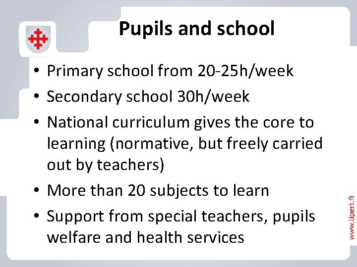 Pupils and school • Primary school from 20 -25 h/week • Secondary school 30